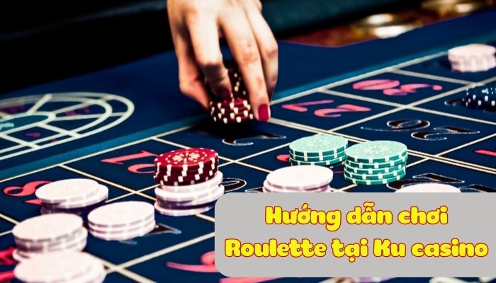 Hướng dẫn cách chơi Roulette KU11 net chi tiết