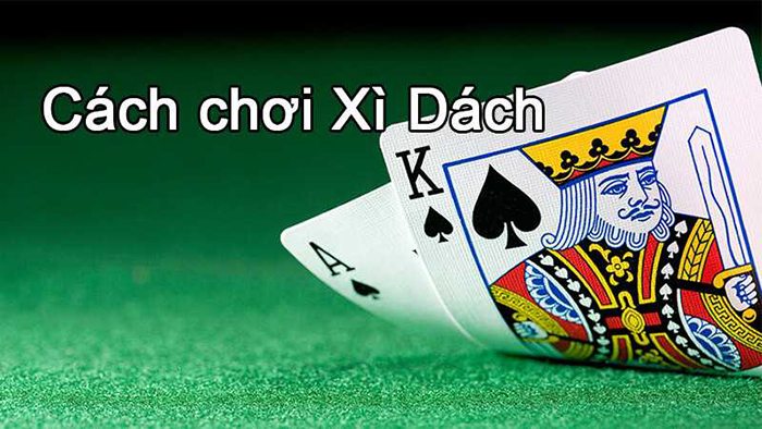 Hướng dẫn cách chơi xì dách luôn thắng