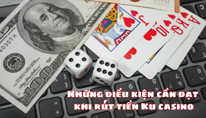 Điều kiện để rút tiền KU11 net